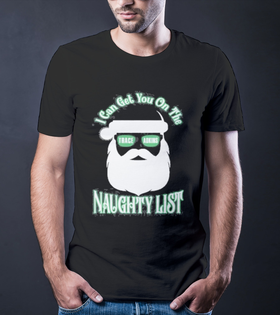 I Can Get You On The Trace Adkins Naughty List T-Shirt