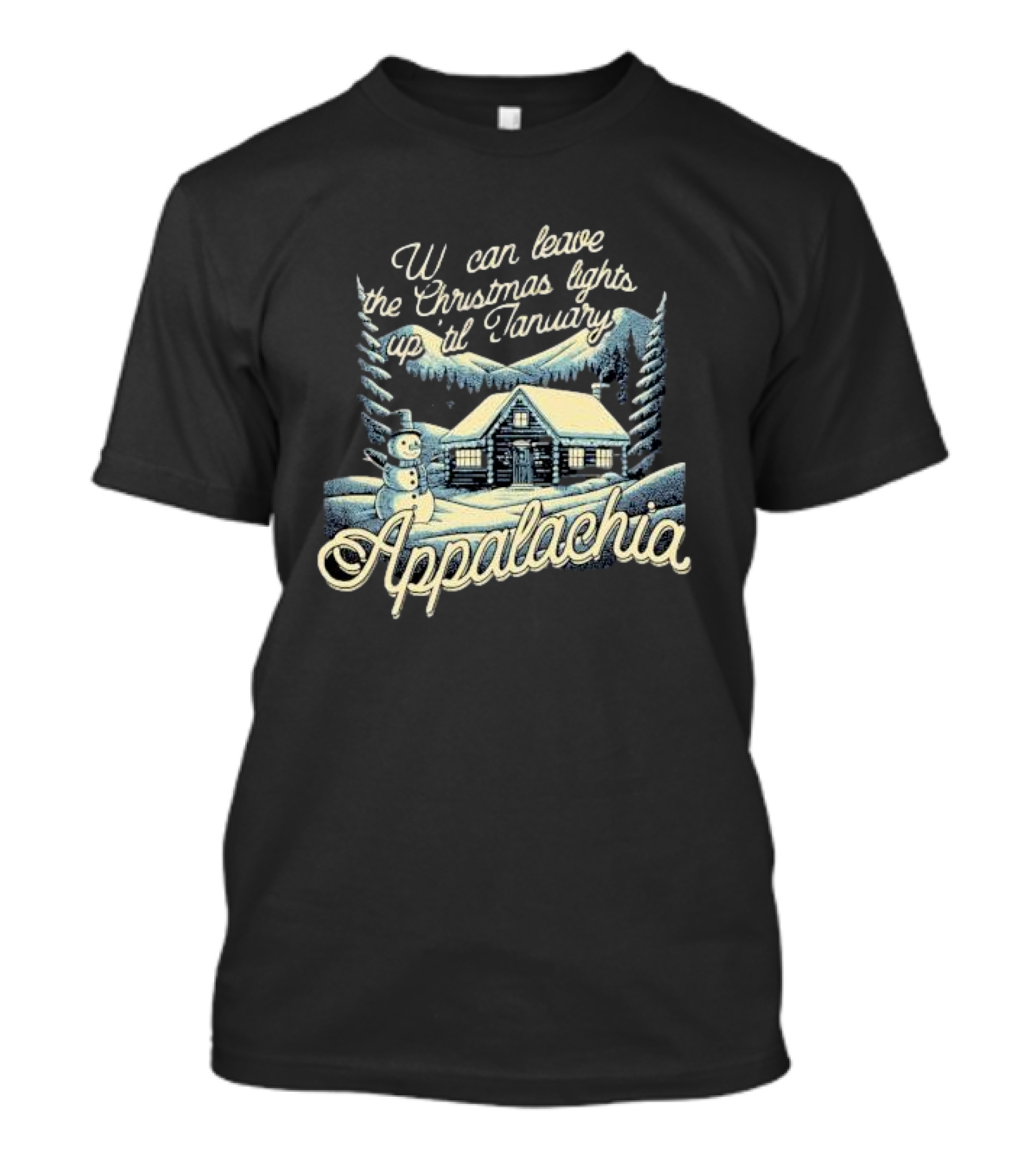 We Can Leave The Christmas Lights Up Til January Appalachia Snowy Cabin And Snowman Scene T-Shirt
