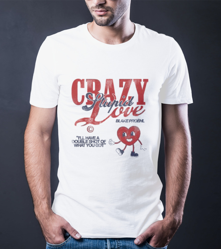 Blake Proehl Crazy Stupid Love Heart Character I'll Have A Double Shot Of What You Got T-Shirt