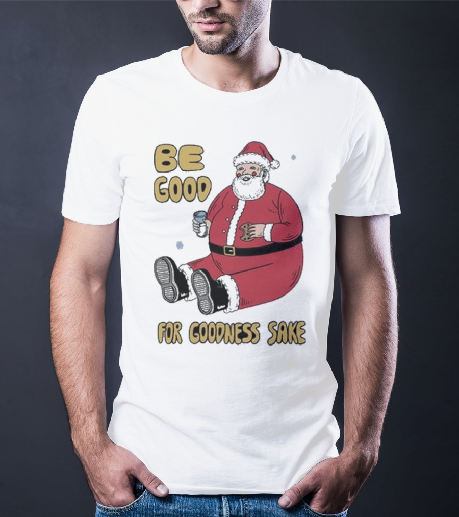 Dave Van Patten Be Good For Goodness Sake Santa Holding Cookie And Drink T-Shirt