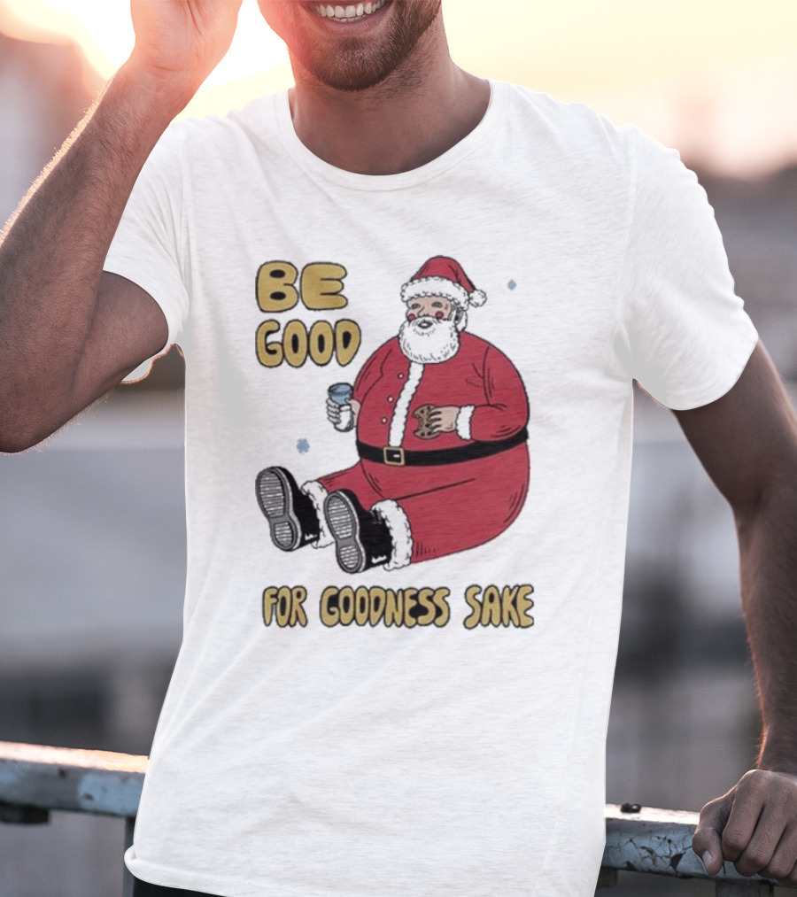 Dave Van Patten Be Good For Goodness Sake Santa Holding Cookie And Drink T-Shirt