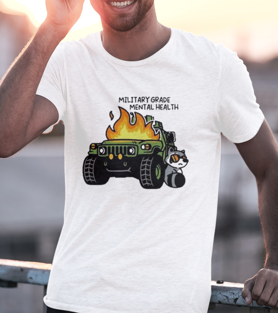 MILITARY GRADE MENTAL HEALTH RACOON WITH FLAMING ARMY VEHICLE T-Shirt