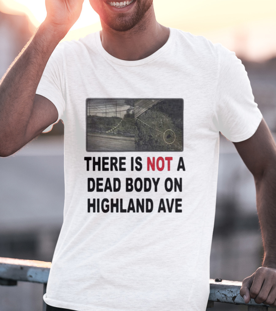 THERE IS NOT A DEAD BODY ON HIGHLAND AVE Image Of Marked Road And Grass With Circle T-Shirt