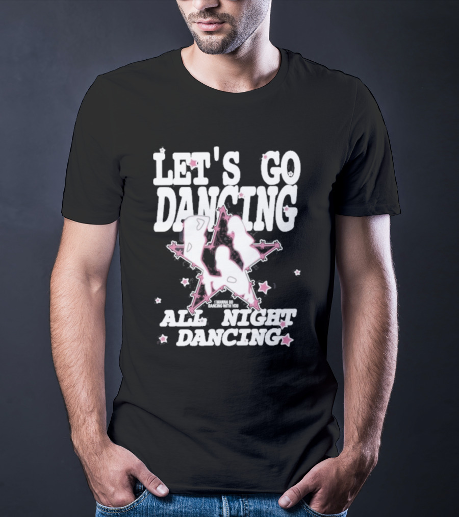 LET'S GO DANCING ALL NIGHT DANCING I'M GONNA GO DANCING WITH YOU T-Shirt