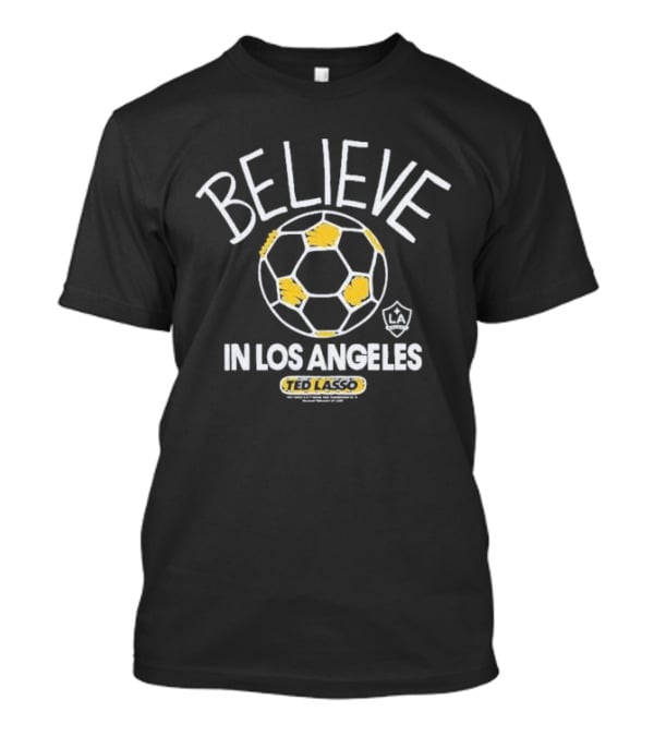 Believe Ted Lasso In Los Angeles Soccer T-Shirt