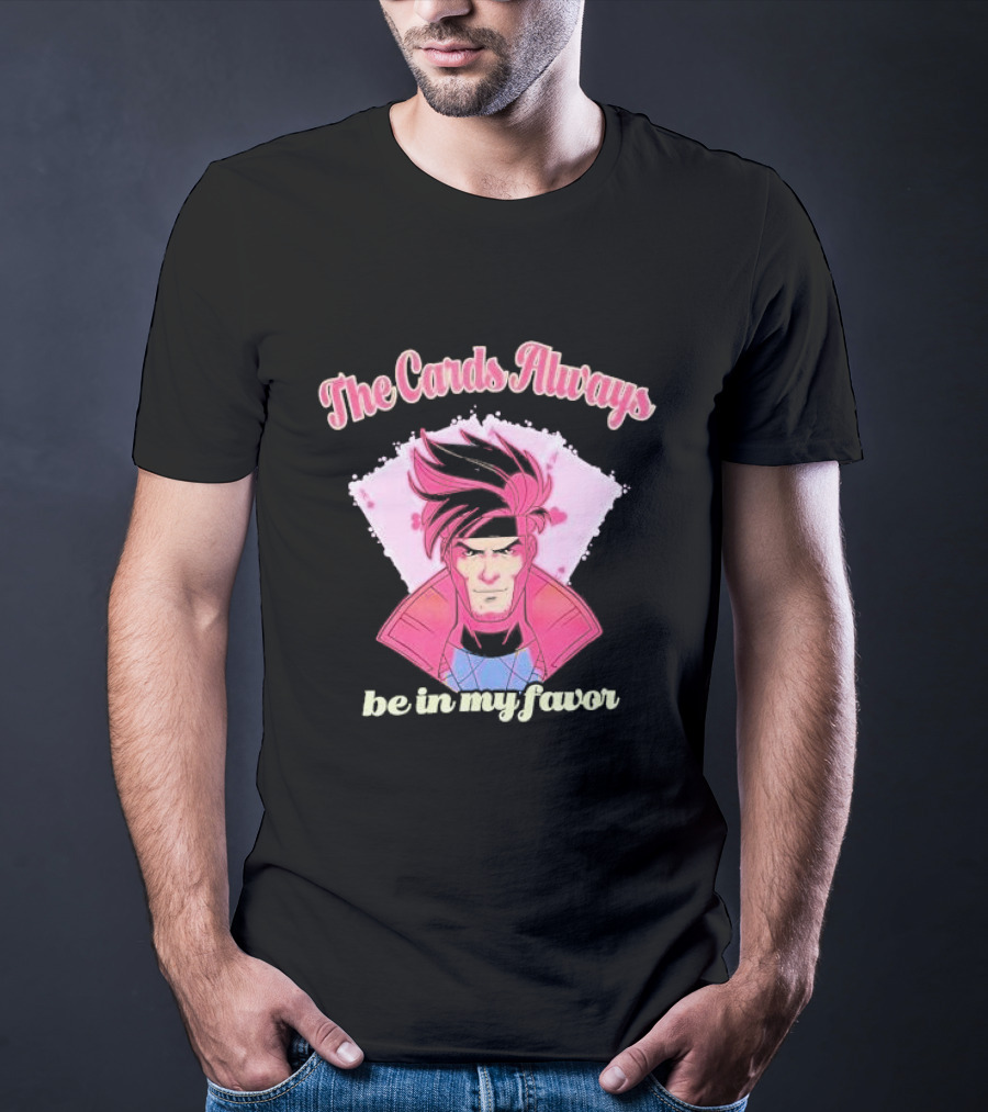 The Cards Always Be In My Favor Gambit Inspired T-Shirt
