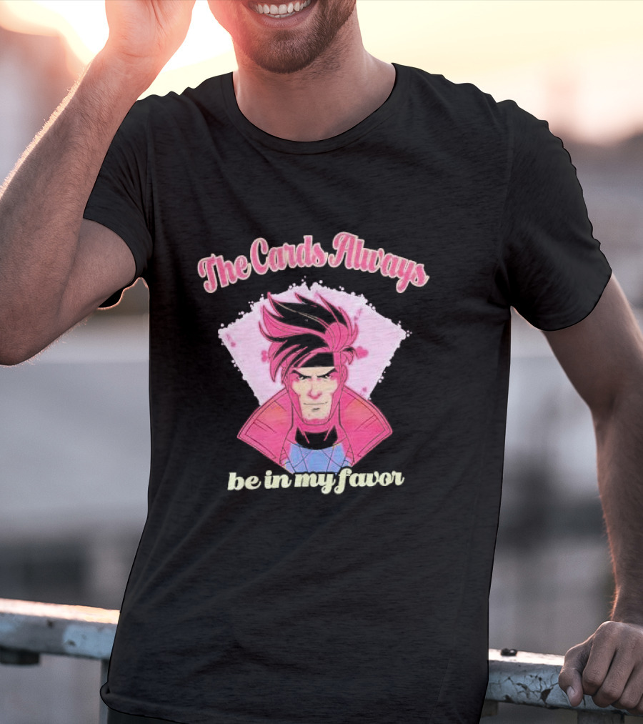 The Cards Always Be In My Favor Gambit Inspired T-Shirt
