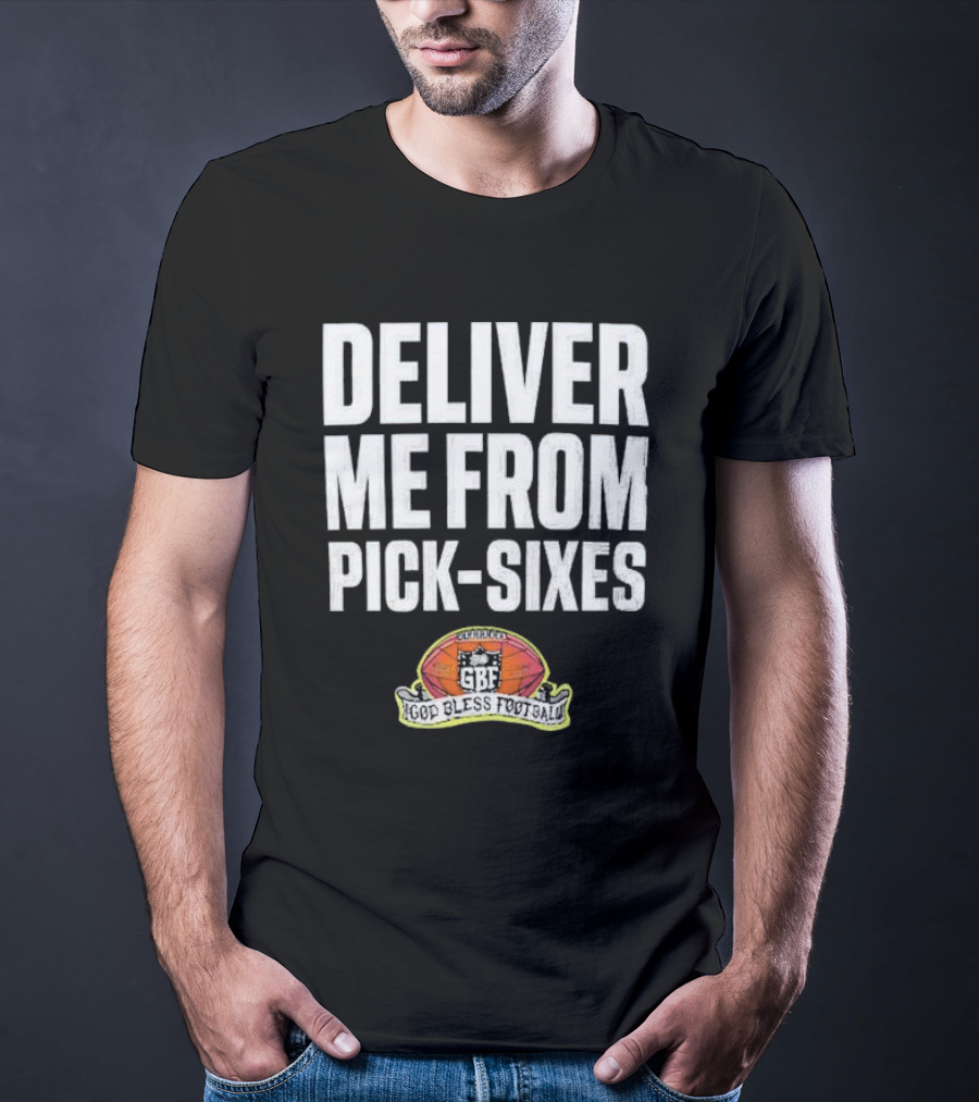 Deliver Me From Pick-Sixes GBF God Bless Football T-Shirt