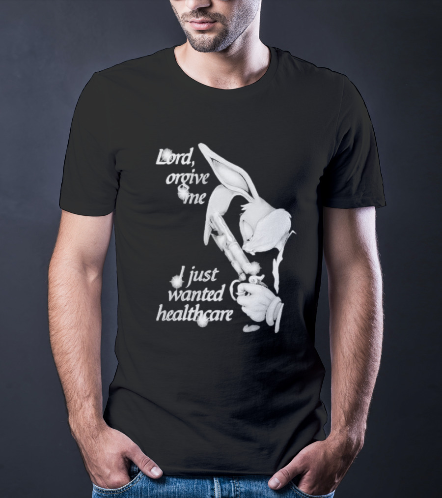 Lord Forgive Me I Just Wanted Healthcare Bugs Bunny Gun T-Shirt