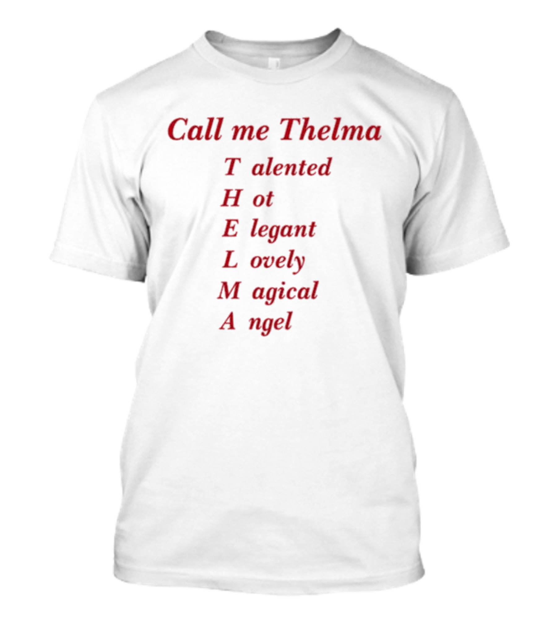 Call Me Thelma Talented Hot Elegant Lovely Magical Angel T-Shirt