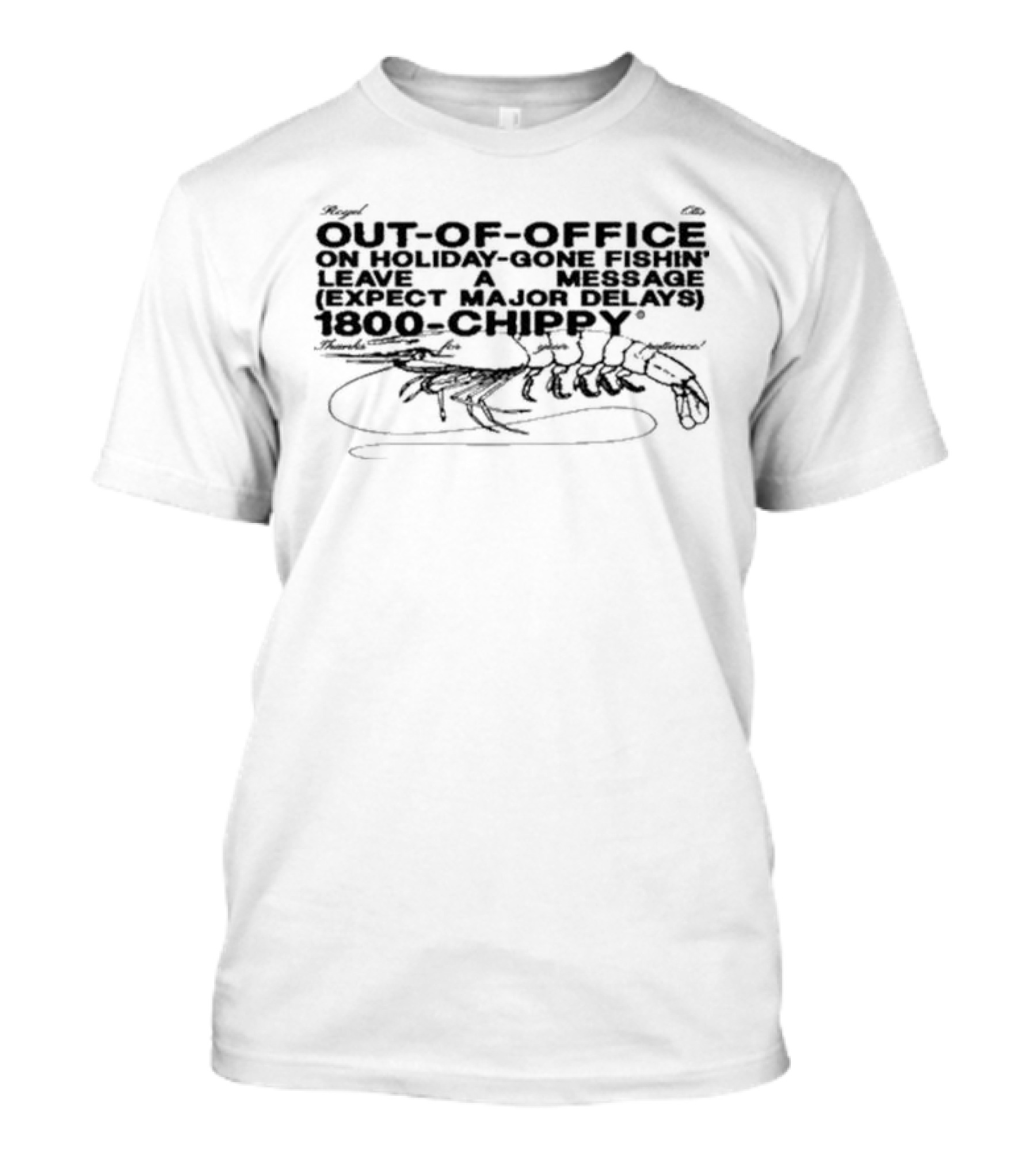 Out-Of-Office On Holiday Gone Fishin' Leave A Message Expect Major Delays 1800-Chippy Royel Otis T-Shirt
