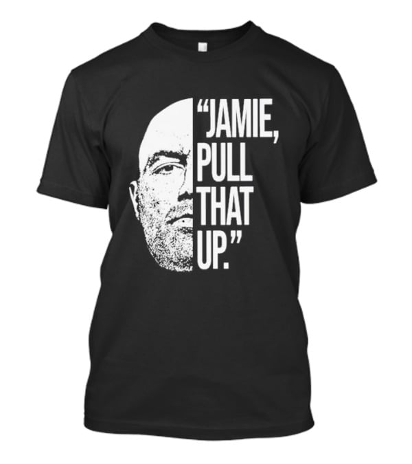 Jamie Pull That Up Joe Rogan Half Face T-Shirt