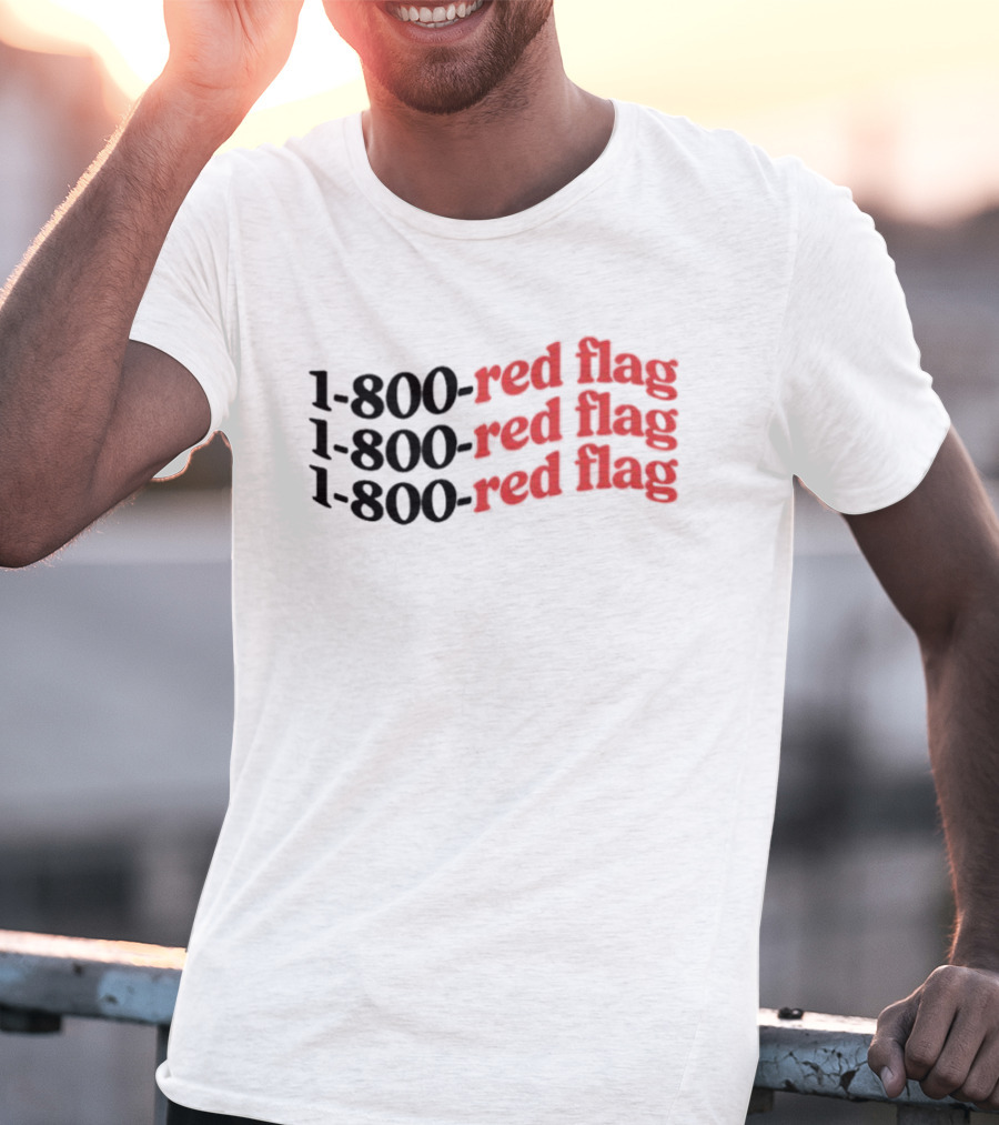1-800-Red Flag Red Flag 1-800-Red Flag Red Flag 1-800-Red Flag Red Flag T-Shirt