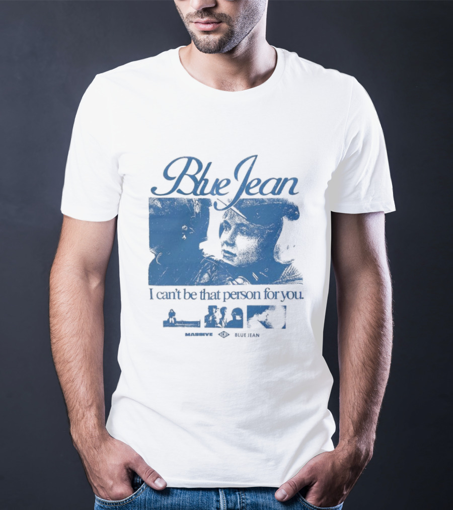 Blue Jean I Can’t Be That Person For You Massive Blue Jean T-Shirt