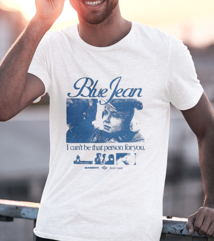 Blue Jean I Can’t Be That Person For You Massive Blue Jean T-Shirt