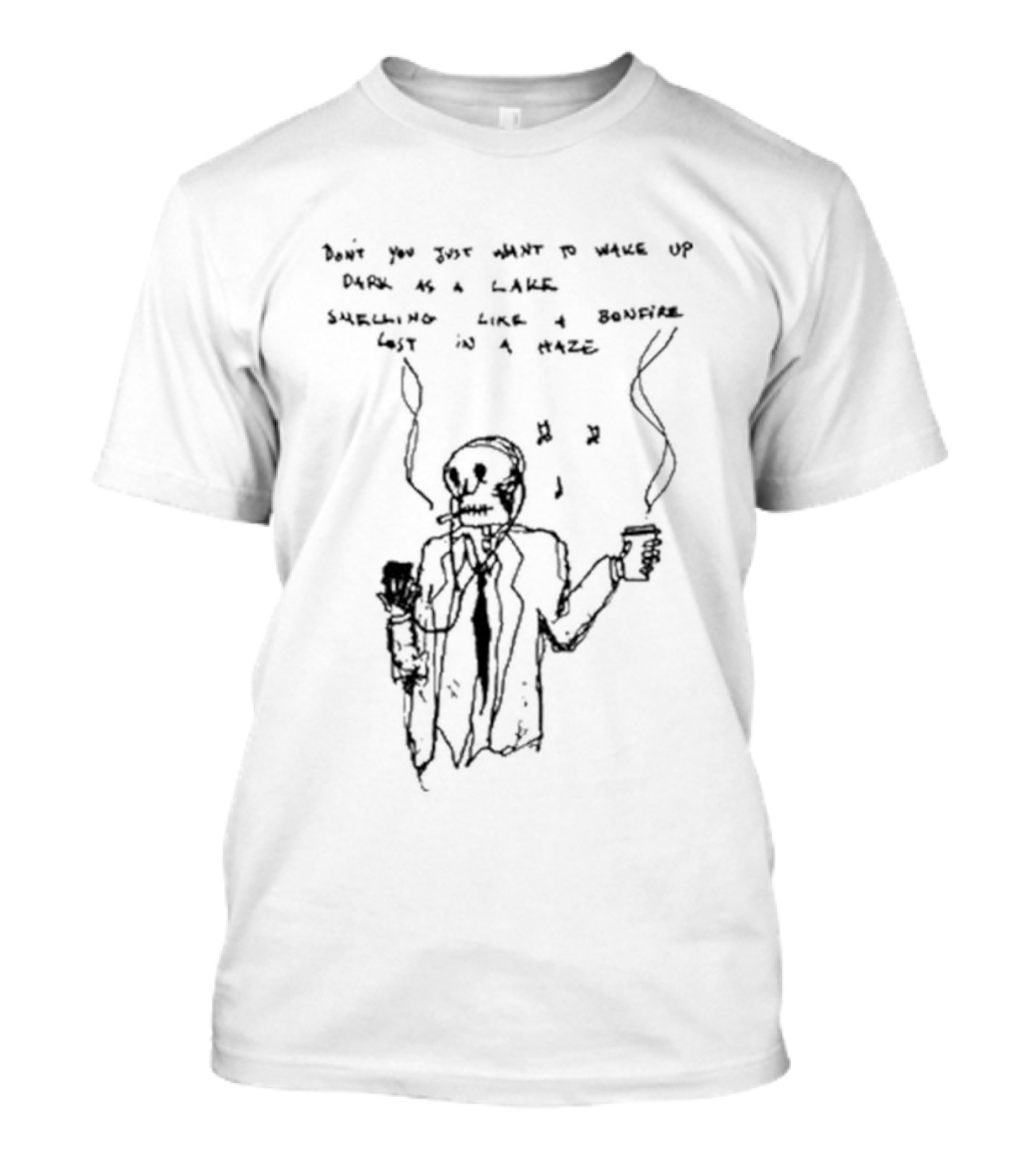 Don't You Just Want To Wake Up Dark As A Lake Smelling Like A Bonfire Lost In A Haze T-Shirt
