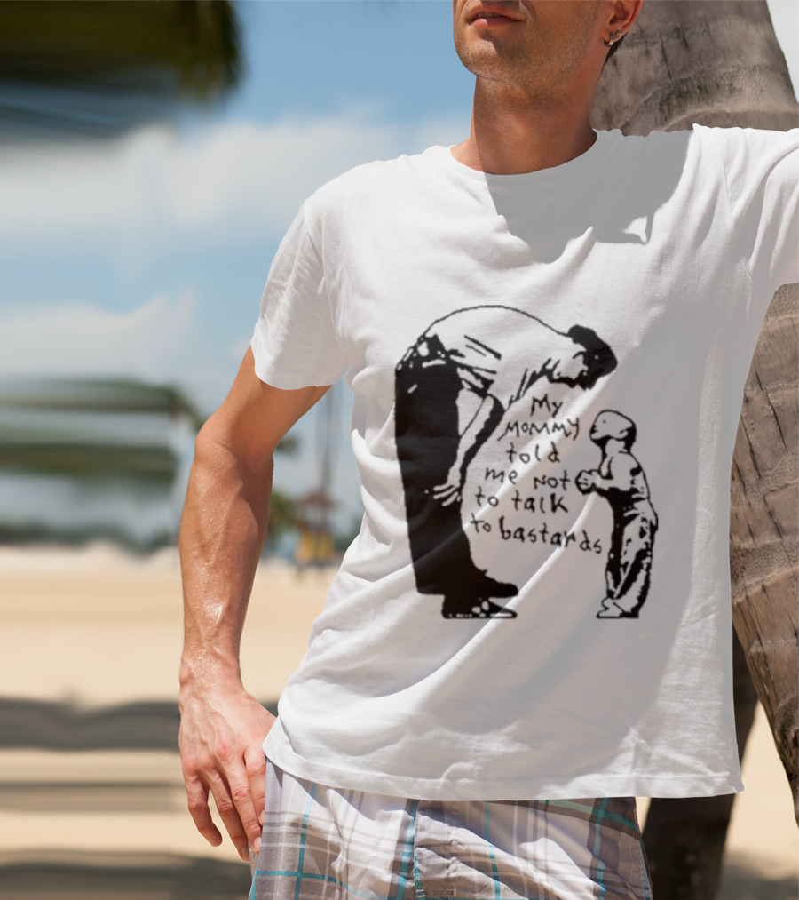 My Mommy Told Me Not To Talk To Bastards Kids And Adults Communicating T-Shirt