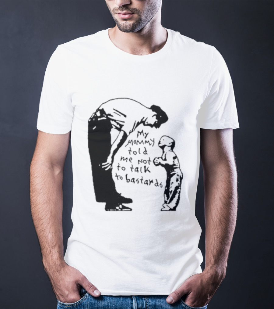 My Mommy Told Me Not To Talk To Bastards Kids And Adults Communicating T-Shirt