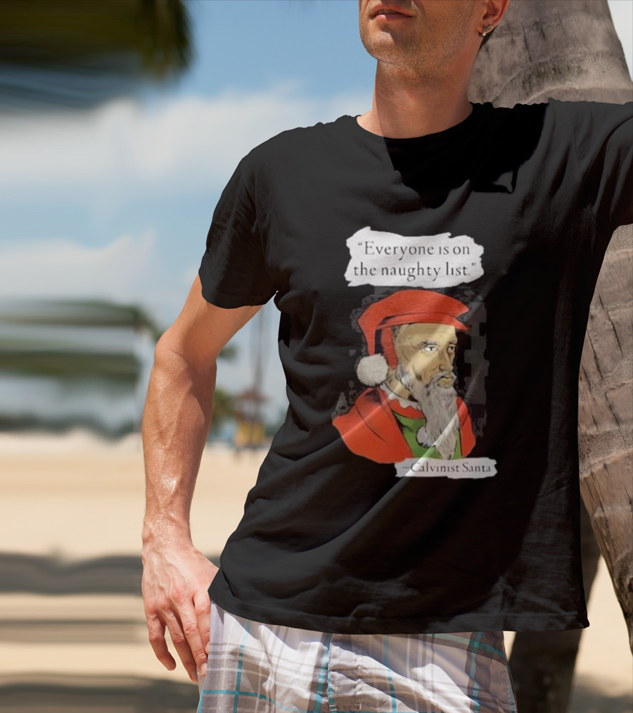 Calvinist Santa Everyone Is On The Naughty List Santa Hat Beard T-Shirt