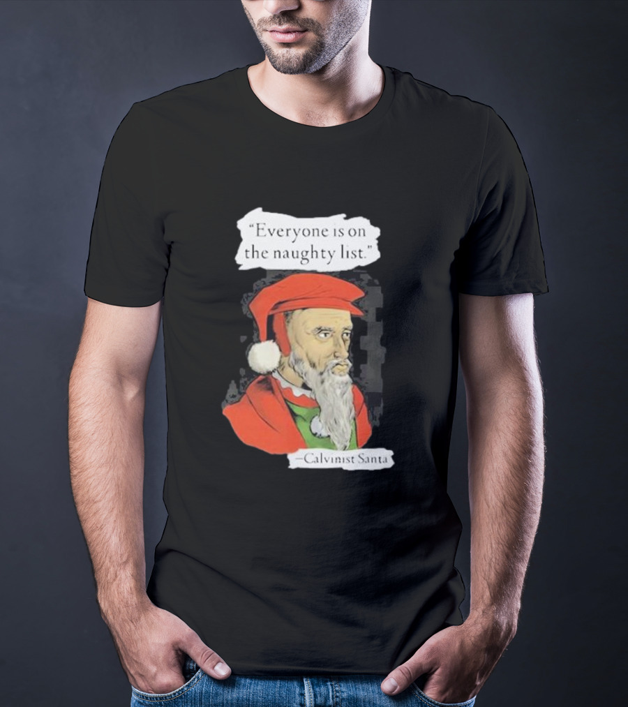 Calvinist Santa Everyone Is On The Naughty List Santa Hat Beard T-Shirt