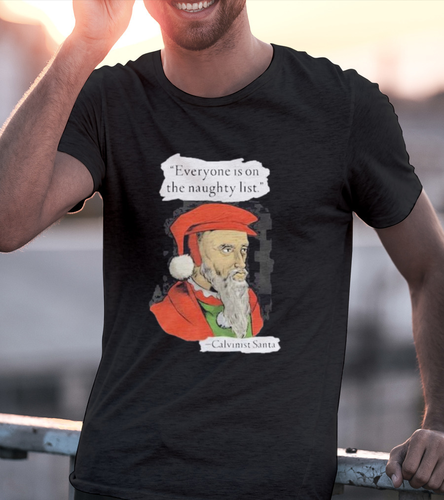 Calvinist Santa Everyone Is On The Naughty List Santa Hat Beard T-Shirt
