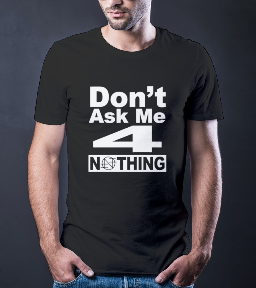 Don’t Ask Me 4 Nothing Basketball Symbolized Text T-Shirt