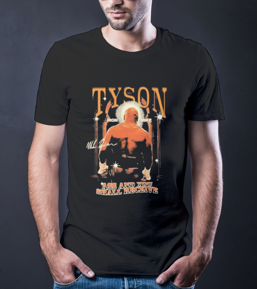 Tyson Iron Mike Ass And You Shall Receive T-Shirt