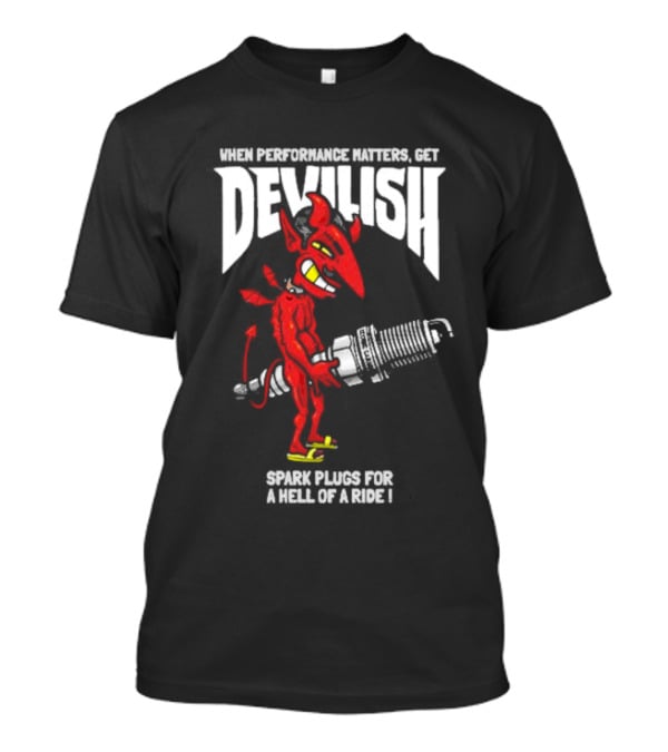 When Performance Matters Get Devilish Spark Plugs For A Hell Of A Ride Devil Character Holding Spark Plug T-Shirt