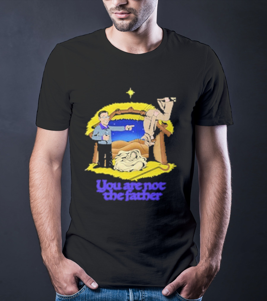 You Are Not The Father Nativity Spoof Christmas T-Shirt