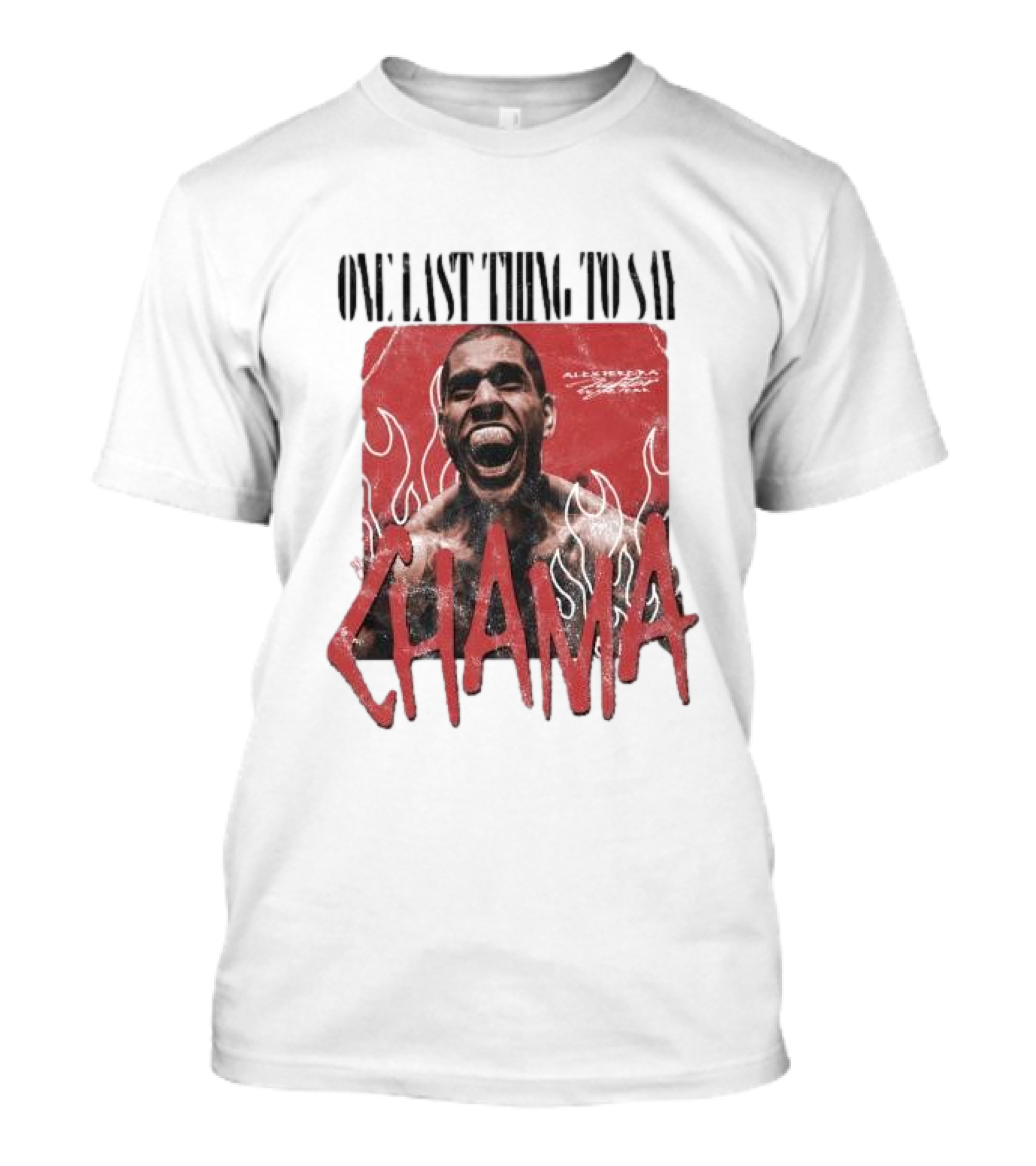 ONE LAST THING TO SAY CHAMA ADESANYA FIGHTER FLAMES T-Shirt