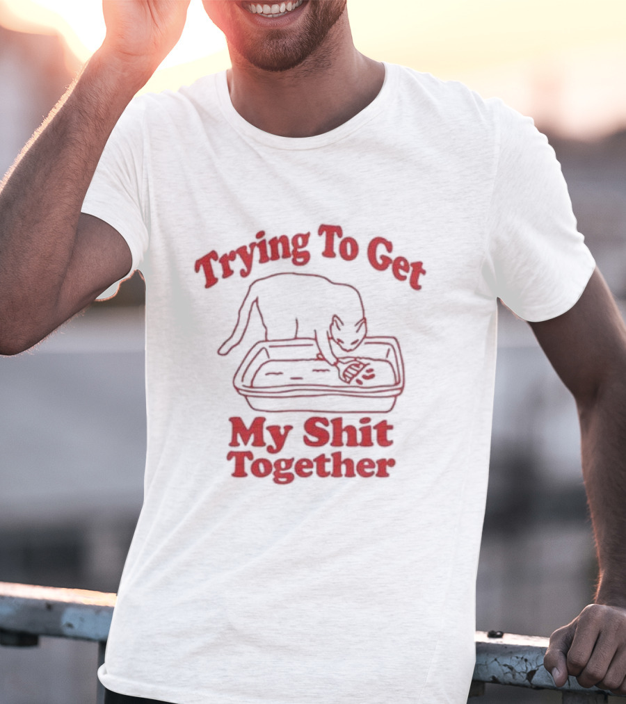 Trying To Get My Shit Together Cat With Litter Box T-Shirt