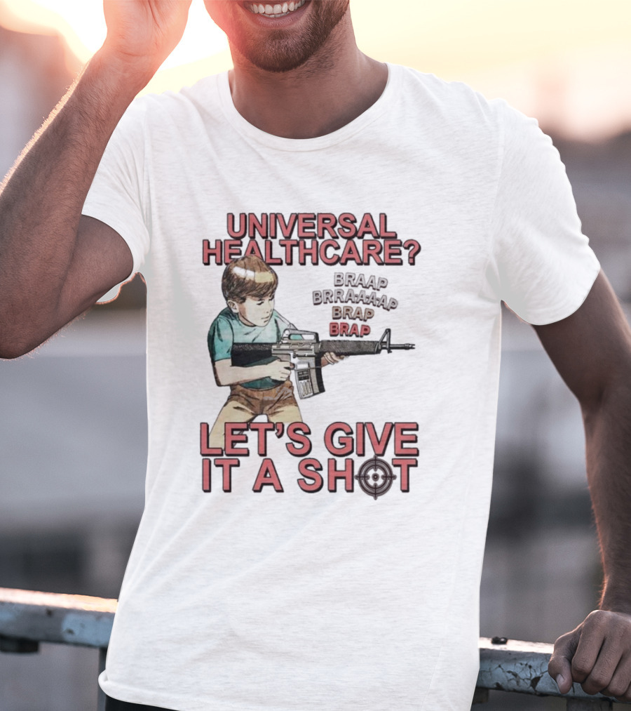Universal Healthcare Let's Give It A Shot Braap Brraaap Brap Kid With Gun T-Shirt