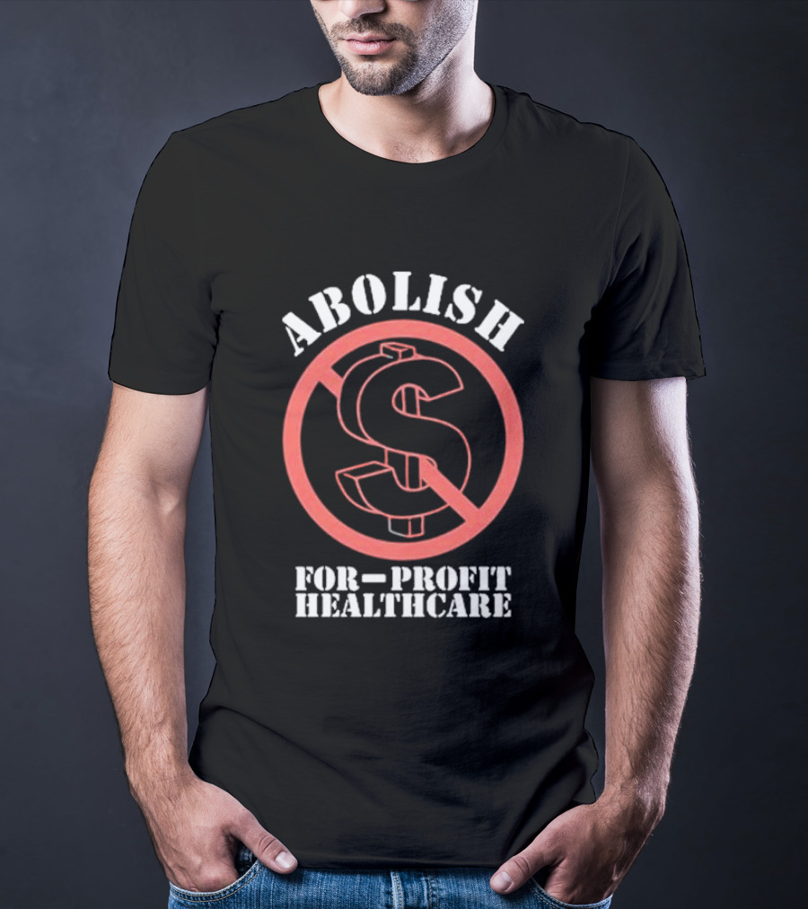Abolish For-Profit Healthcare Dollar Sign Protest T-Shirt