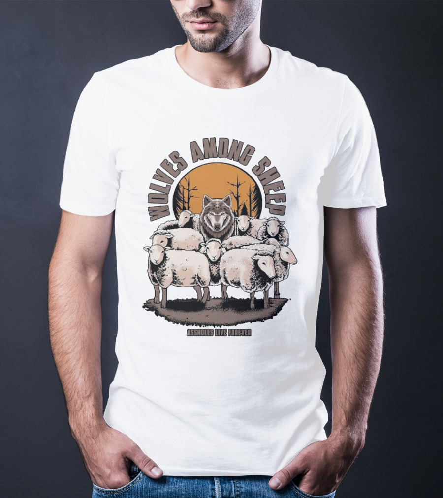 Wolves Among Sheep Assholes Live Forever Wolf And Sheep Circle T-Shirt