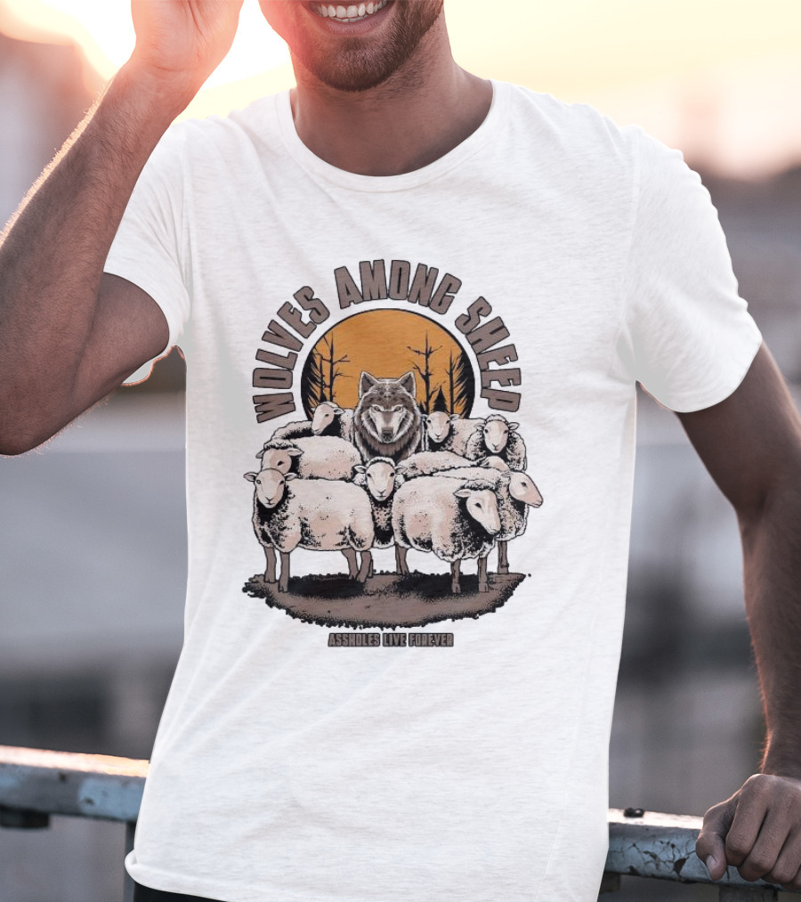 Wolves Among Sheep Assholes Live Forever Wolf And Sheep Circle T-Shirt