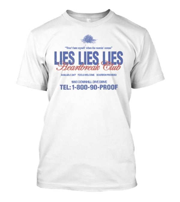 Won’t Hate Myself Lies Lies Lies Heartbreak Club Tel 1-800-90-PROOF 1993 Downhill Dive Drive Bourbon Provided T-Shirt