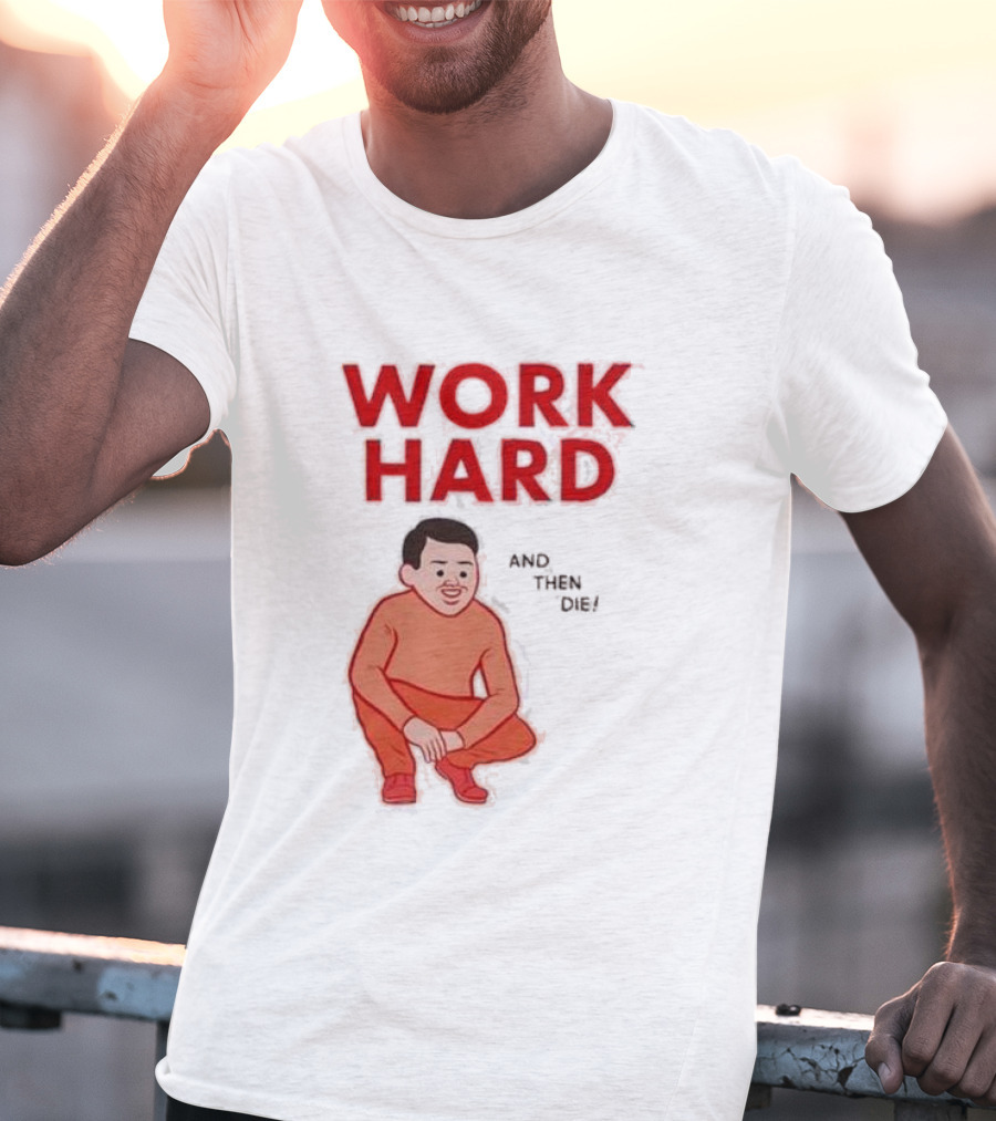 Work Hard And Then Die Red Text With Squatting Character T-Shirt