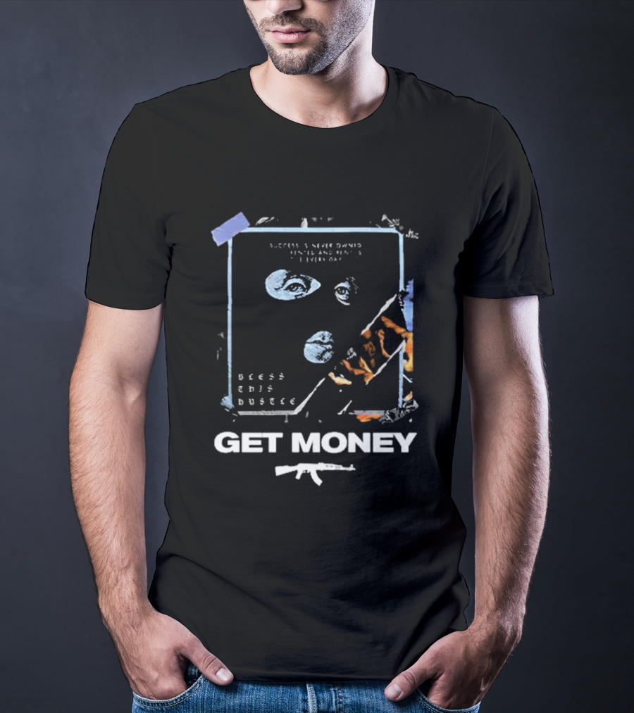 Success Is Never Owned It Is Rented And Rent Is Due Every Day Bless This Hustle Get Money T-Shirt