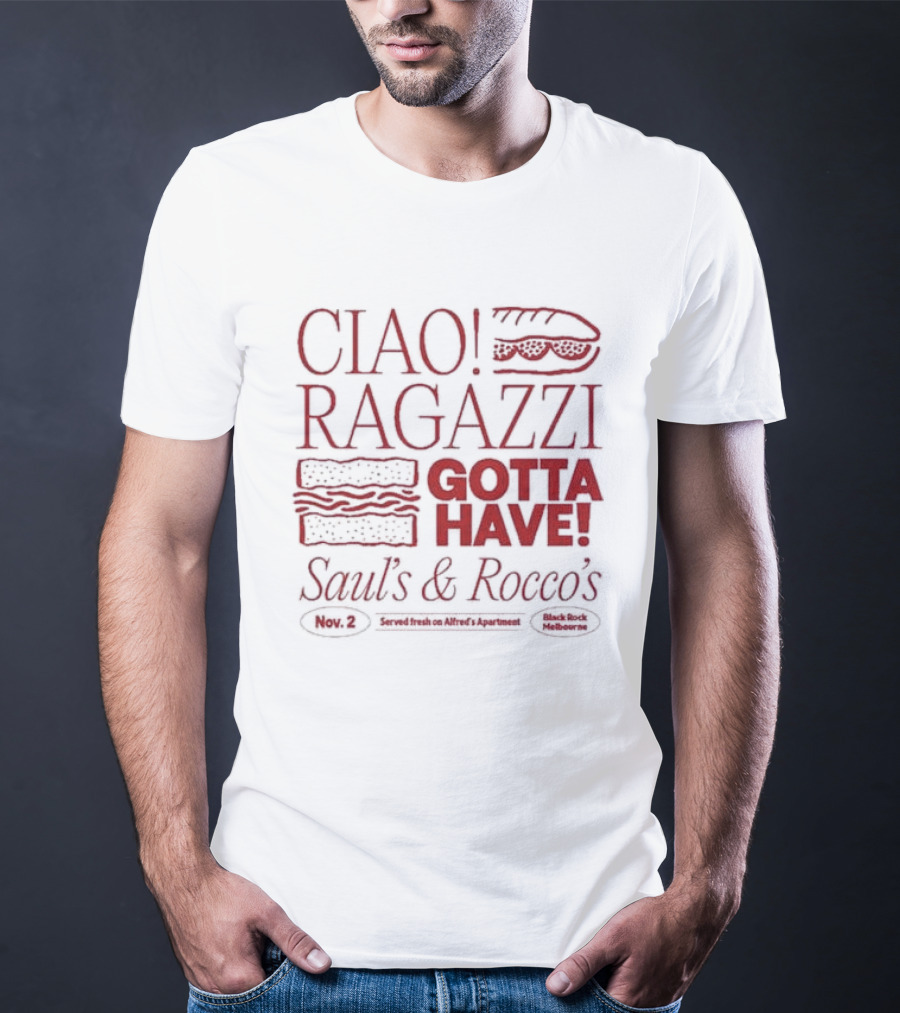 Ciao Ragazzi Gotta Have Saul’s And Rocco’s Served Fresh On Alfred’s Apartment Nov. 2 Black Rock Melbourne T-Shirt