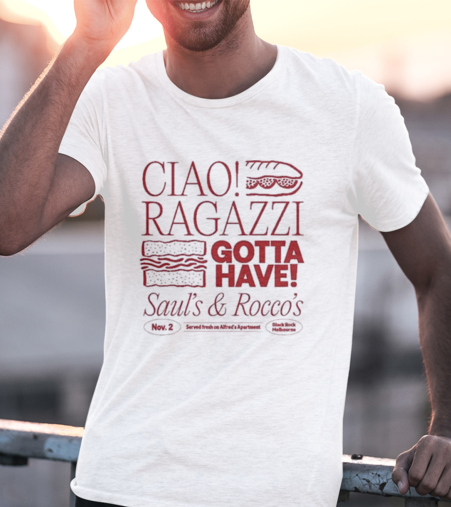 Ciao Ragazzi Gotta Have Saul’s And Rocco’s Served Fresh On Alfred’s Apartment Nov. 2 Black Rock Melbourne T-Shirt