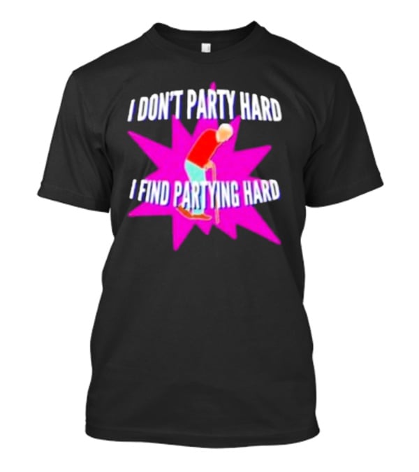 I Don’t Party Hard I Find Partying Hard Elderly Humor Starburst T-Shirt