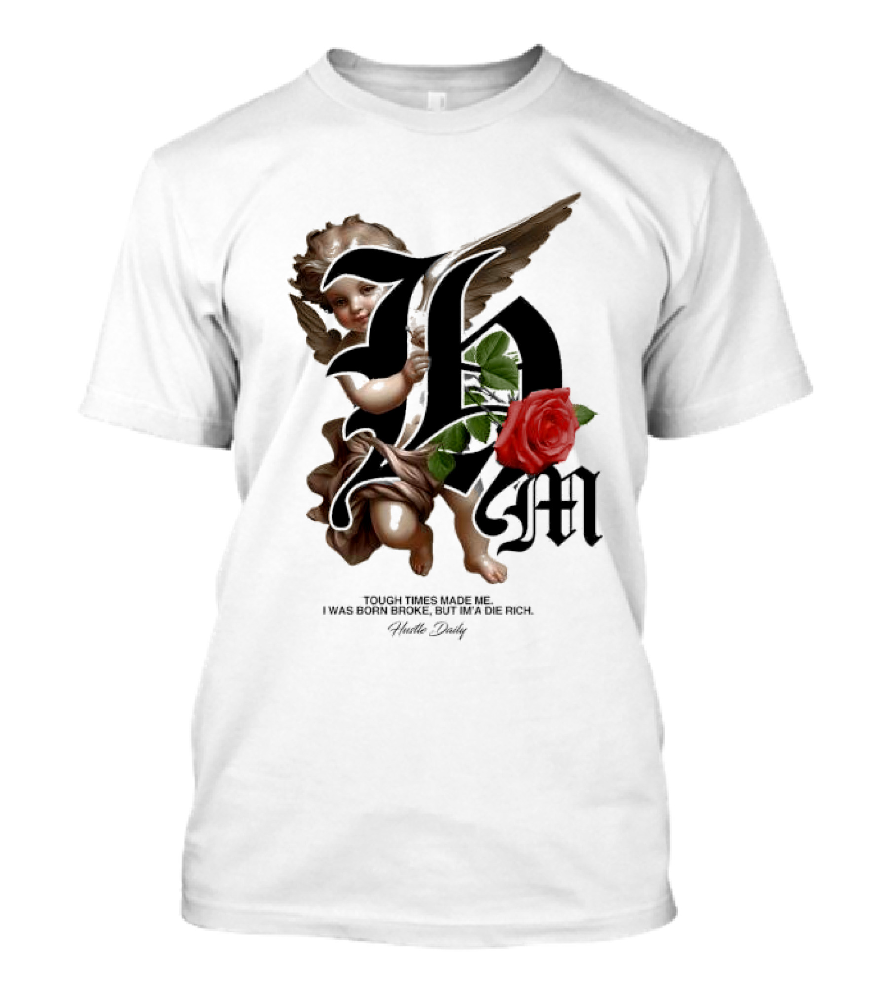 Tough Times Made Me I Was Born Broke But I'm'a Die Rich Hustle Daily Angel Rose T-Shirt