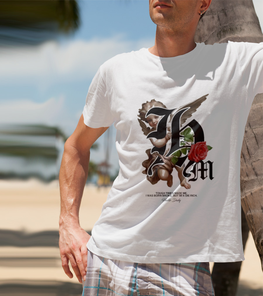 Tough Times Made Me I Was Born Broke But I'm'a Die Rich Hustle Daily Angel Rose T-Shirt