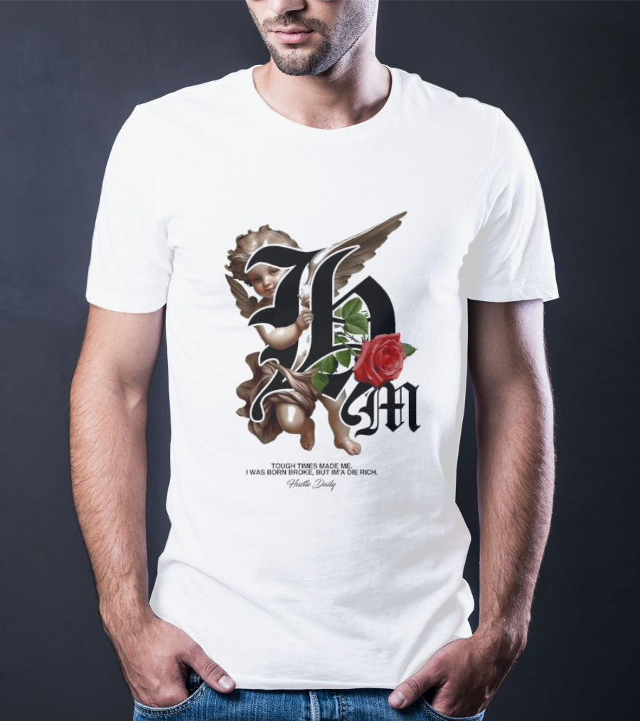 Tough Times Made Me I Was Born Broke But I'm'a Die Rich Hustle Daily Angel Rose T-Shirt