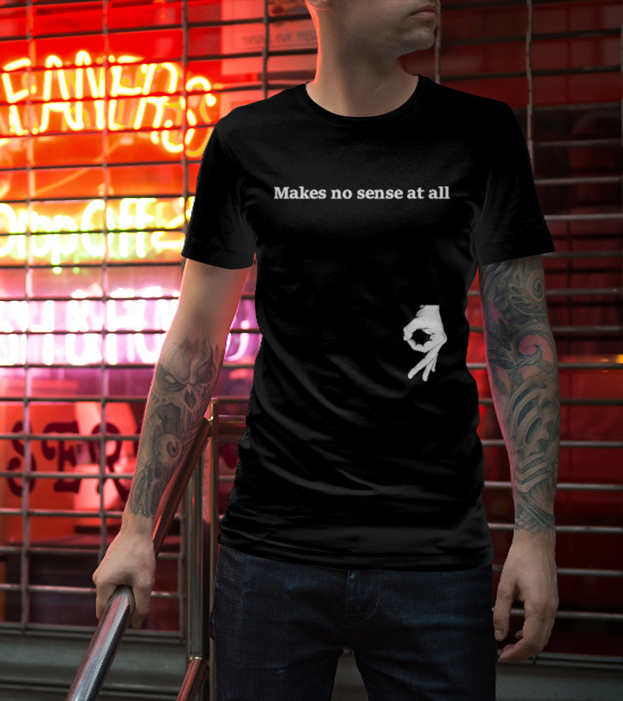 Makes No Sense At All Circle Game Hand Gesture T-Shirt