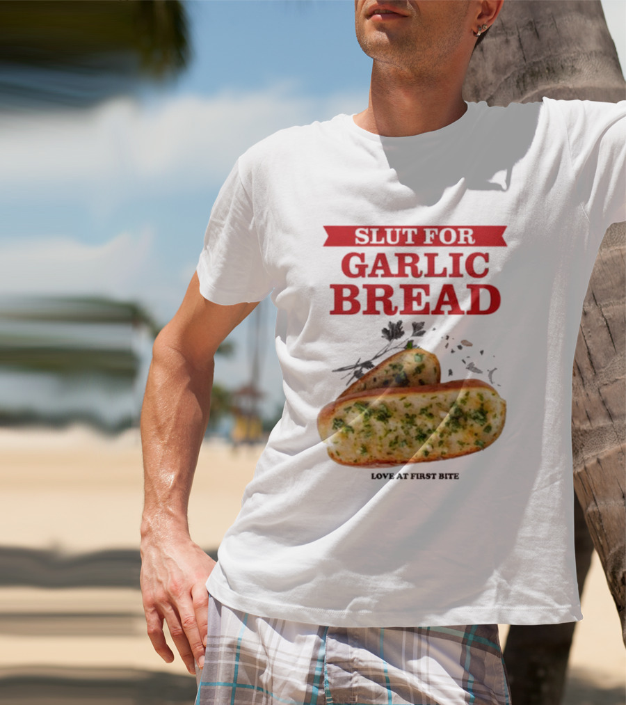 Slut For Garlic Bread Love At First Bite With Herb Garnish And Two Slices T-Shirt