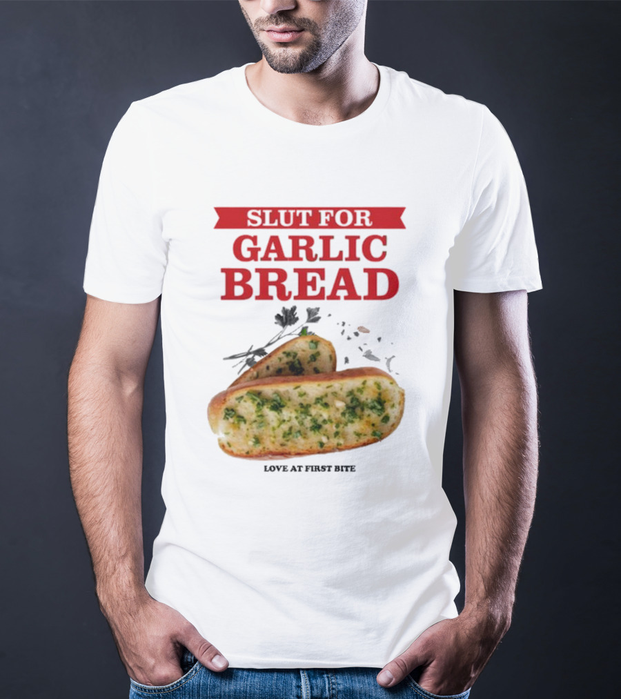 Slut For Garlic Bread Love At First Bite With Herb Garnish And Two Slices T-Shirt