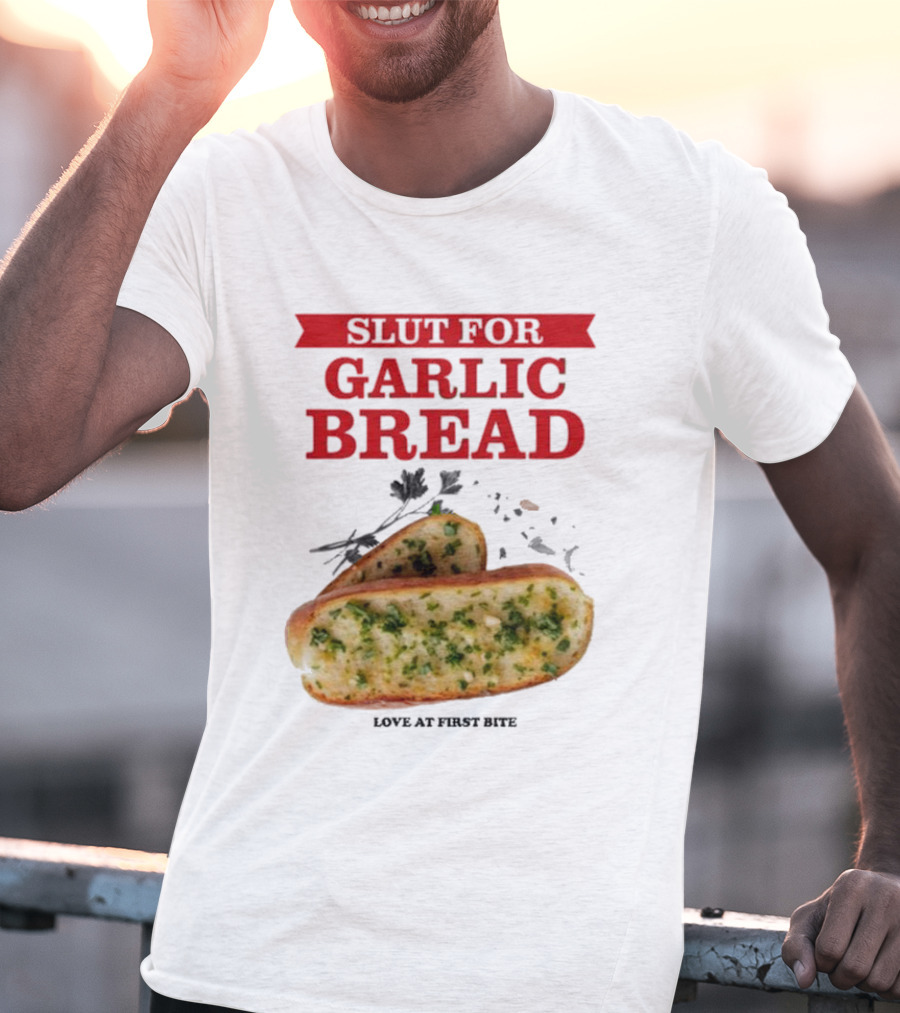 Slut For Garlic Bread Love At First Bite With Herb Garnish And Two Slices T-Shirt