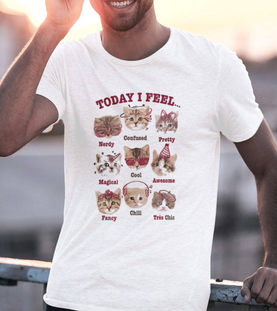 Today I Feel Nerdy Confused Pretty Magical Cool Awesome Fancy Chill Très Chic Cats T-Shirt