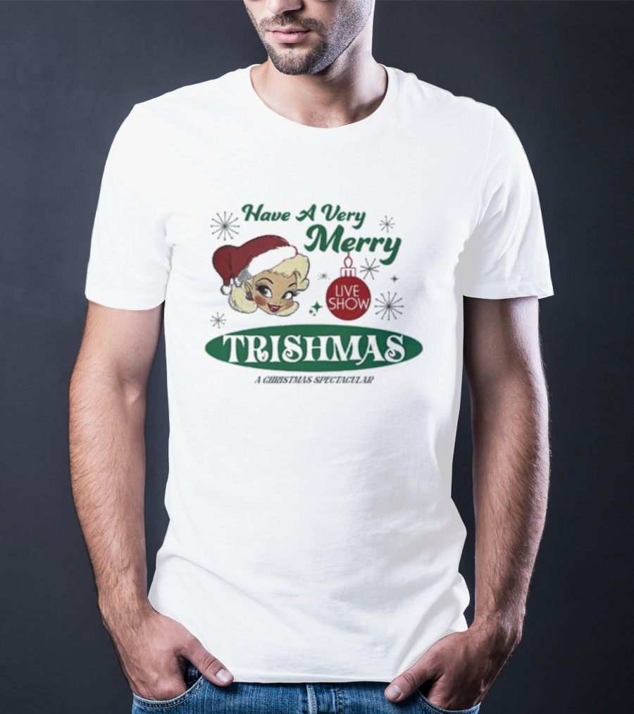 Have A Very Merry Live Show Trishmas A Christmas Spectacular T-Shirt